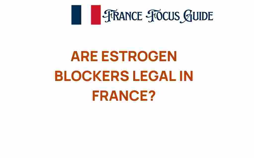 are-estrogen-blockers-legal-in-france