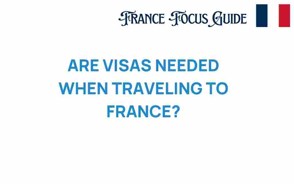 are-visas-needed-when-traveling-to-france