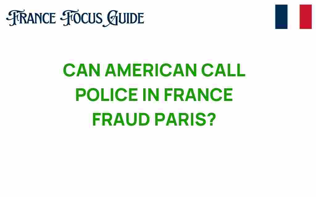 can-americans-call-police-france-fraud-paris