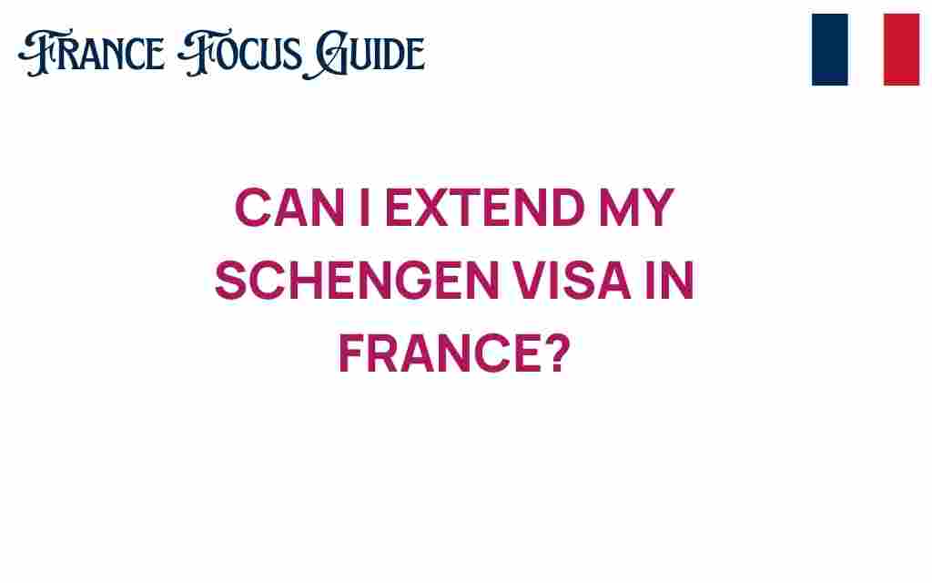 can-i-extend-my-schengen-visa-in-france