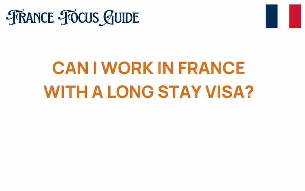 can-i-work-in-france-with-a-long-stay-visa