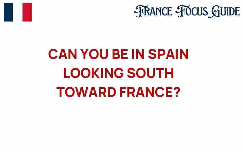 can-you-be-in-spain-looking-south-toward-france