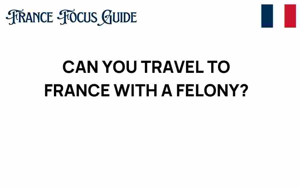 can-you-travel-to-france-with-a-felony