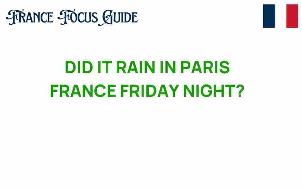 did-it-rain-in-paris-friday-night