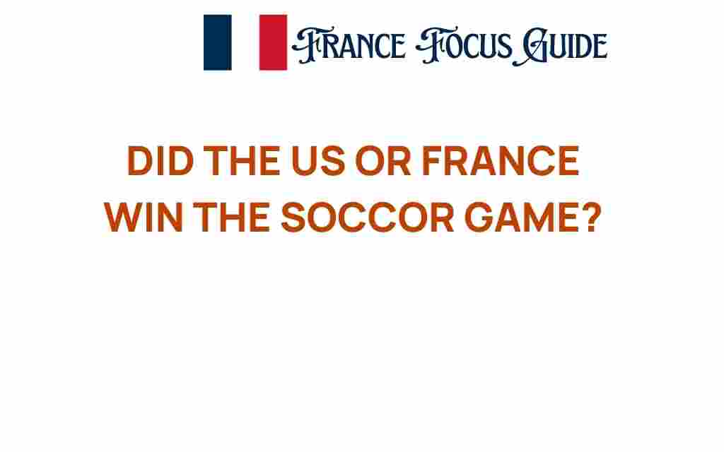 did-us-france-win-soccer-game