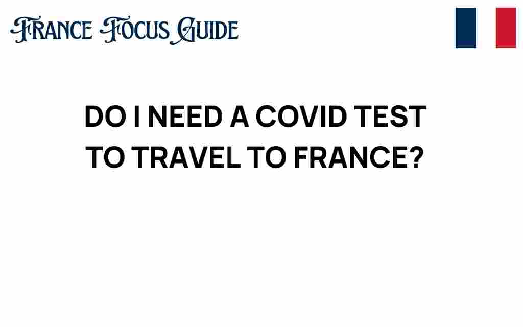 do-i-need-a-covid-test-to-travel-to-france