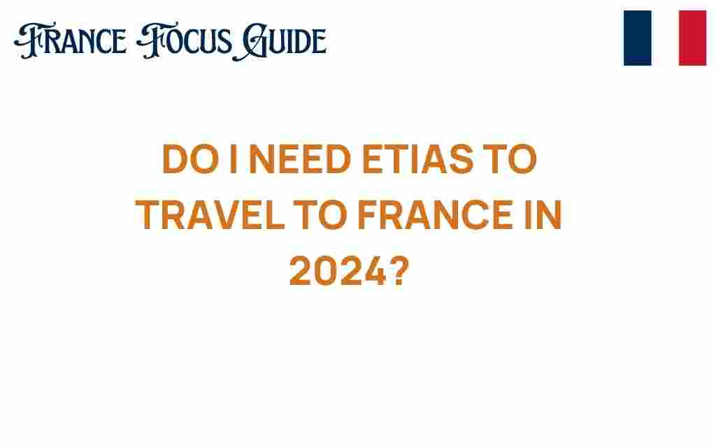 do-i-need-etias-to-travel-to-france-2024