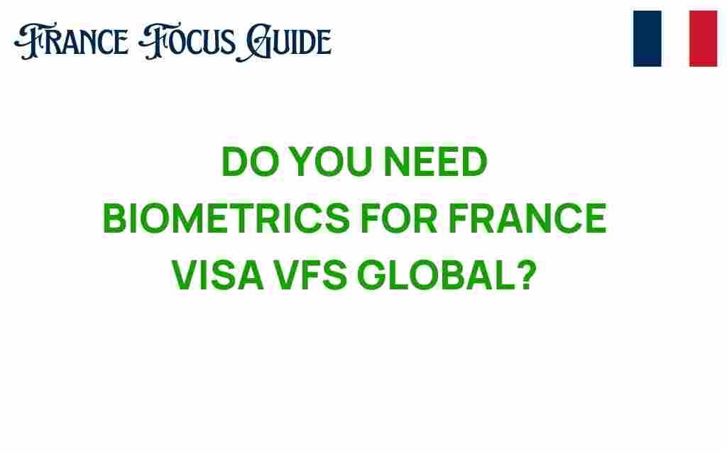 is-biometrics-required-france-visa-vfs-global