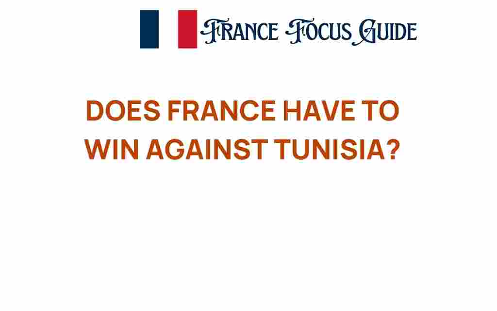 does-france-need-to-triumph-over-tunisia