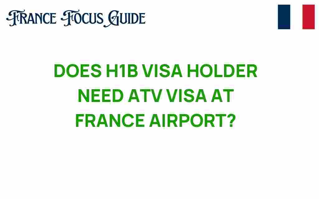do-h1b-visa-holders-need-atv-visa-france