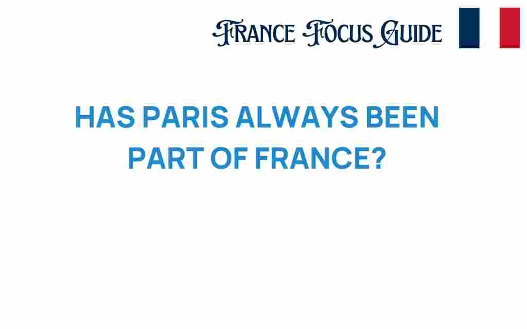 has-paris-always-been-part-of-france