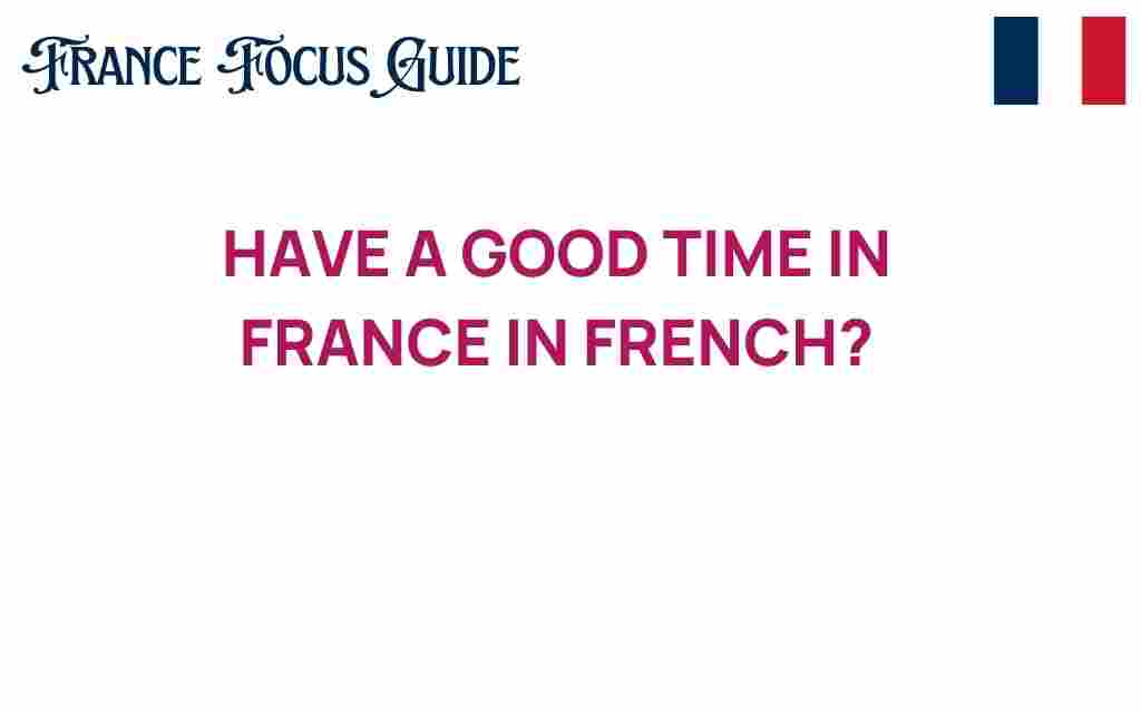 have-a-good-time-in-france