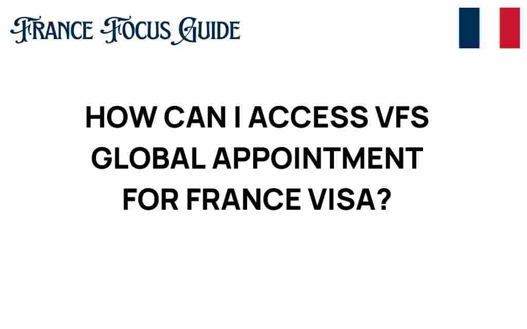 accessing-vfs-global-appointments-france-visa