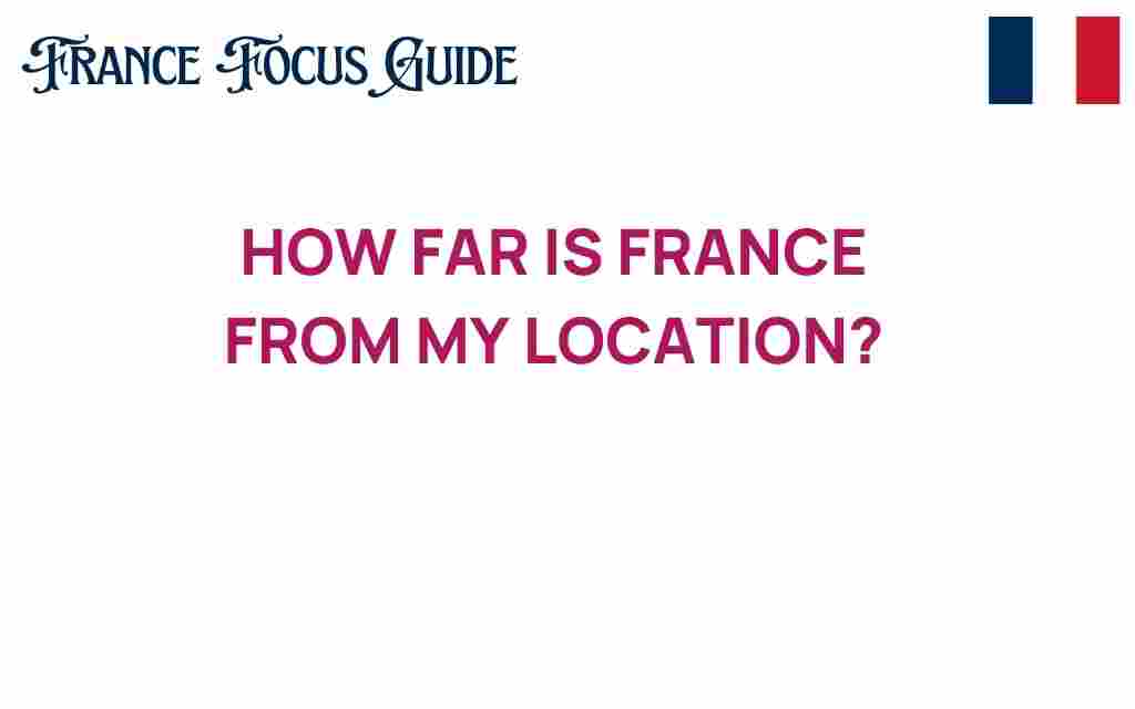 how-far-is-france-from-my-location