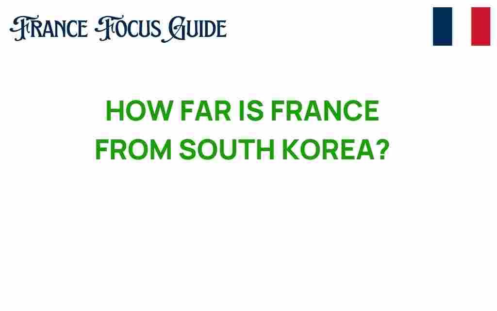 how-far-france-is-from-south-korea