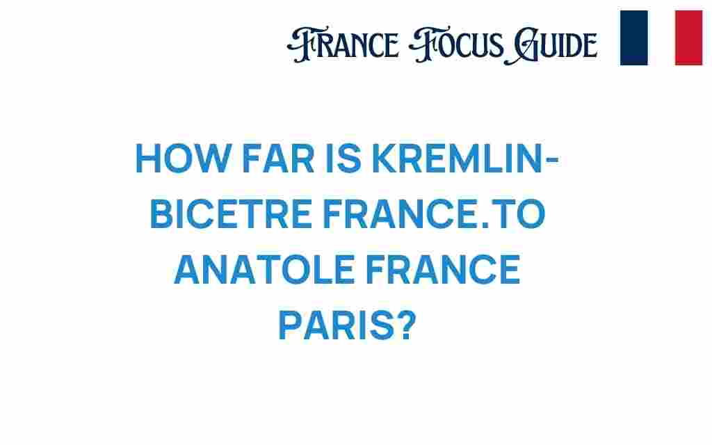 kremlin-bicetre-france-anatole-france-paris-distance