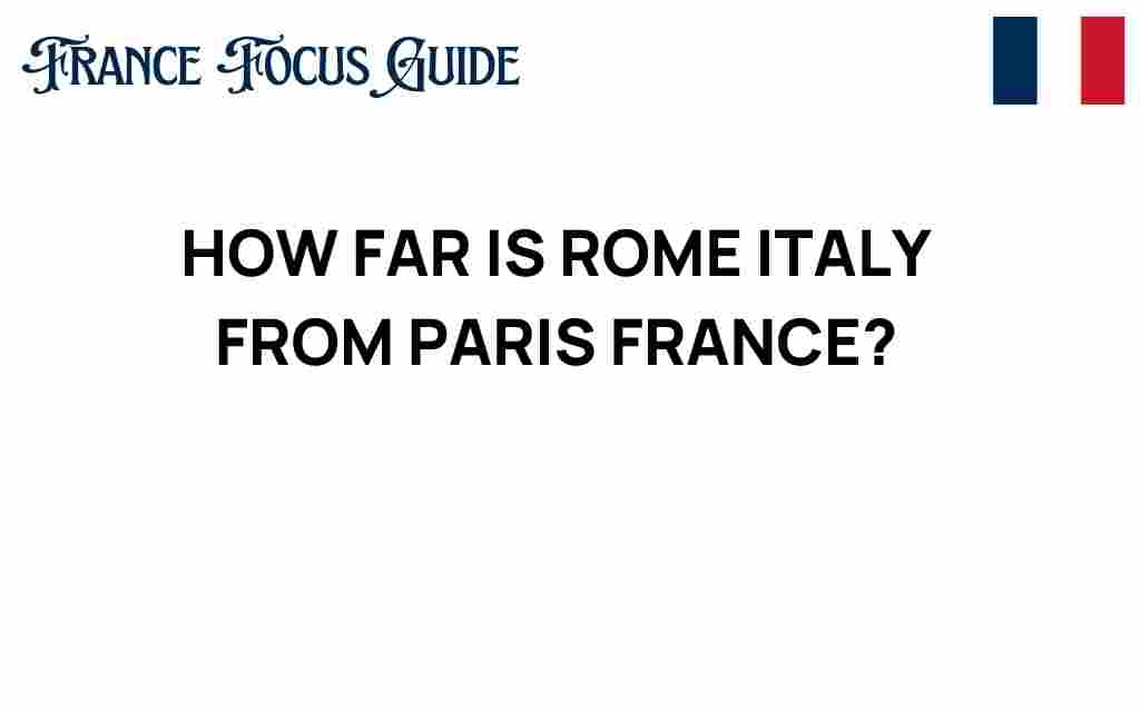 how-far-is-rome-italy-from-paris-france