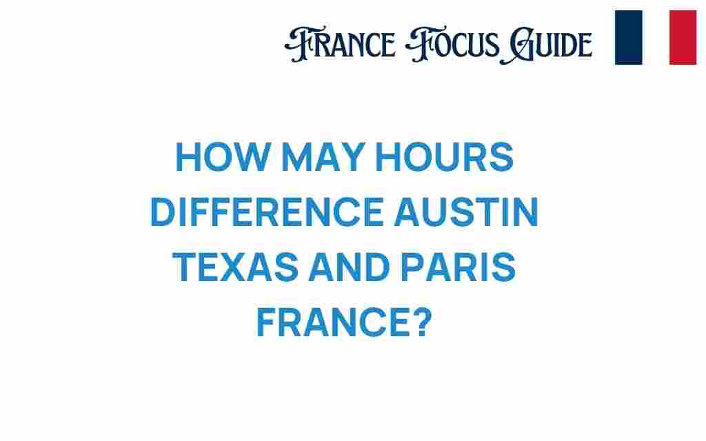 how-many-hours-difference-austin-texas-paris-france
