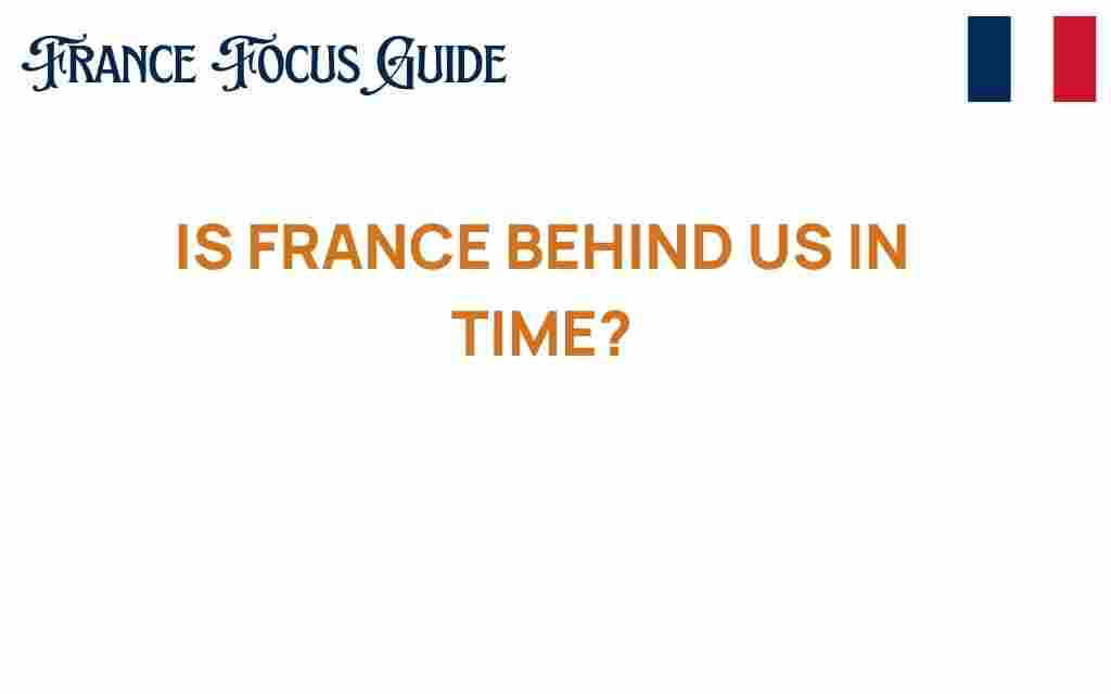 is-france-behind-us-in-time