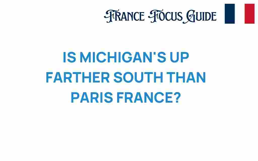 michigans-up-farther-south-than-paris-france
