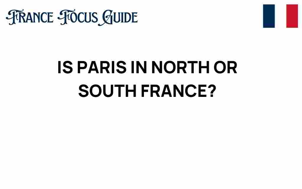 is-paris-in-north-or-south-france