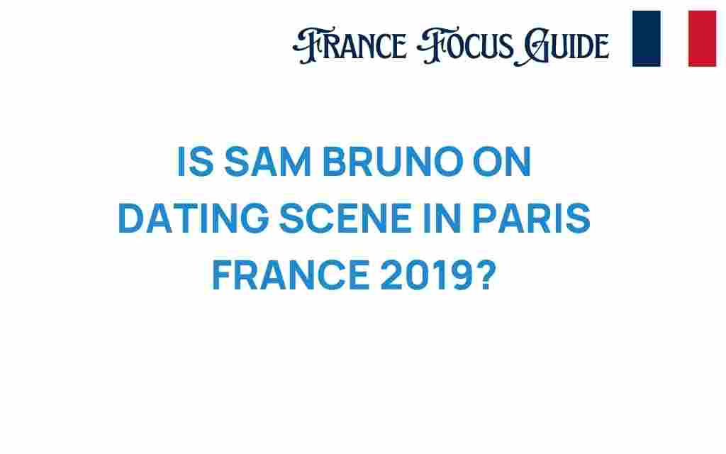 is-sam-bruno-on-dating-scene-paris-2019