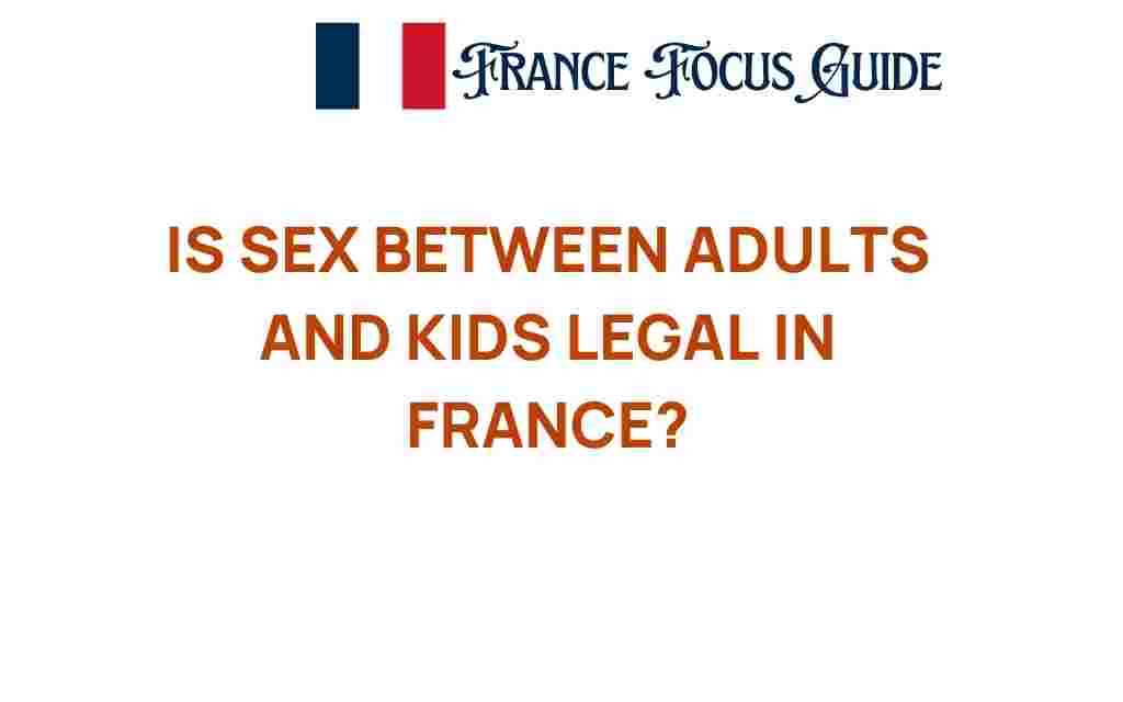 is-sex-between-adults-and-kids-legal-in-france