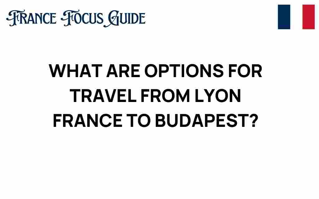 lyon-france-to-budapest-travel-options