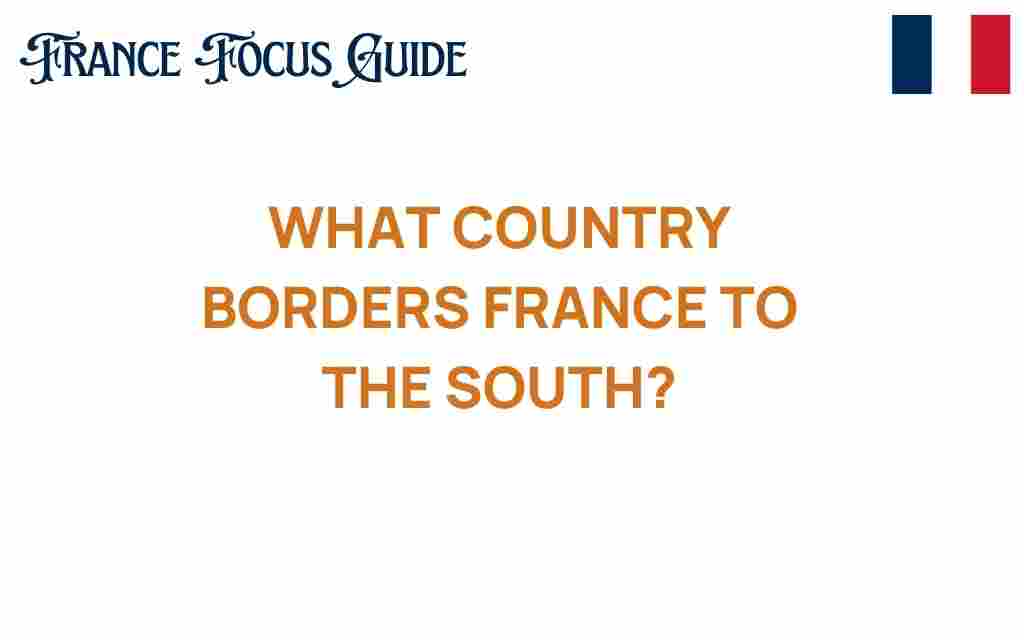 discover-southern-neighbor-which-country-borders-france