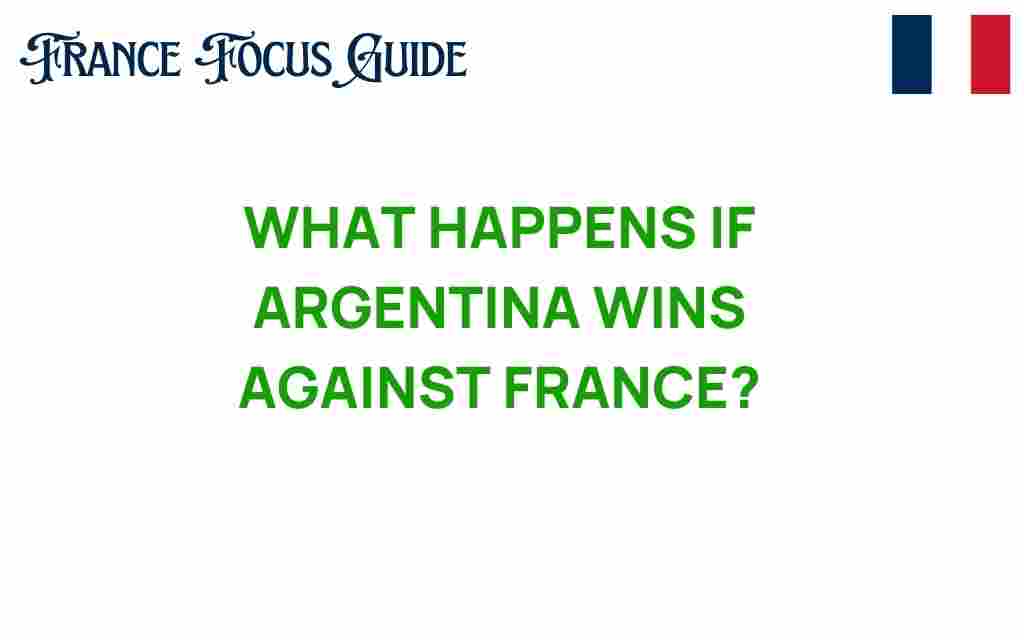 what-if-argentina-wins-against-france