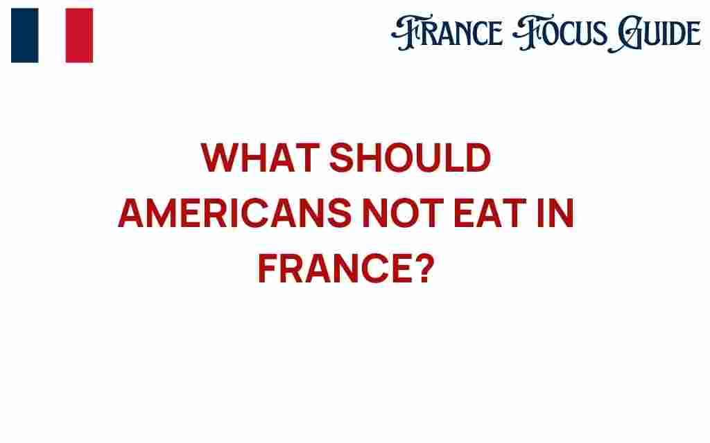 what-americans-should-avoid-eating-in-france