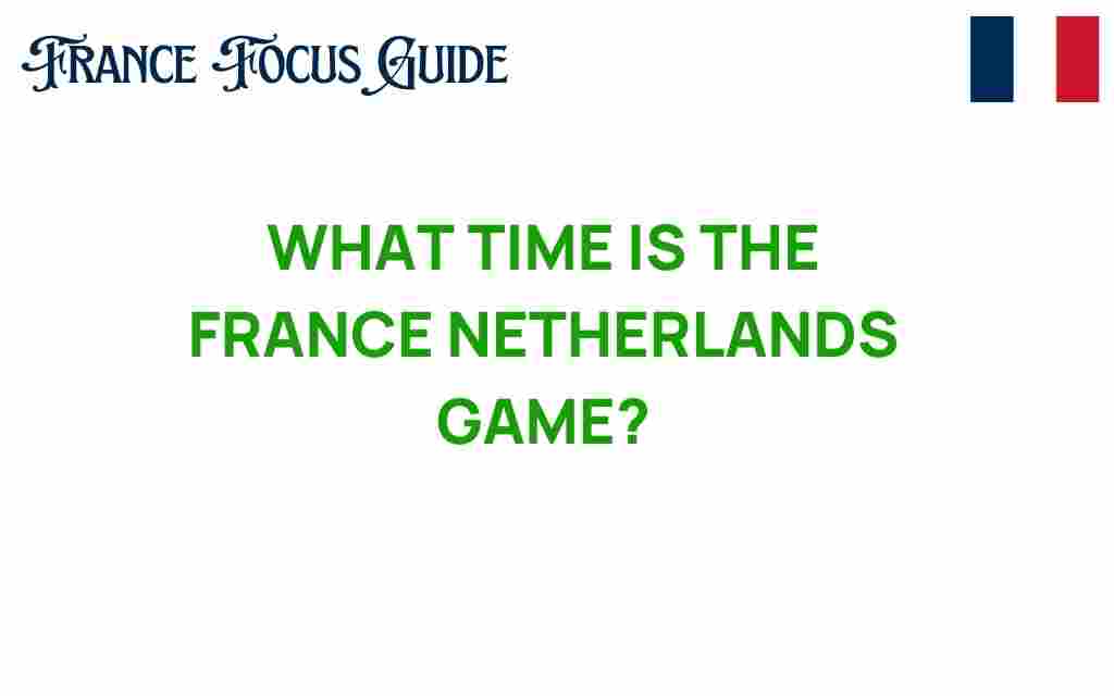 france-netherlands-game-time