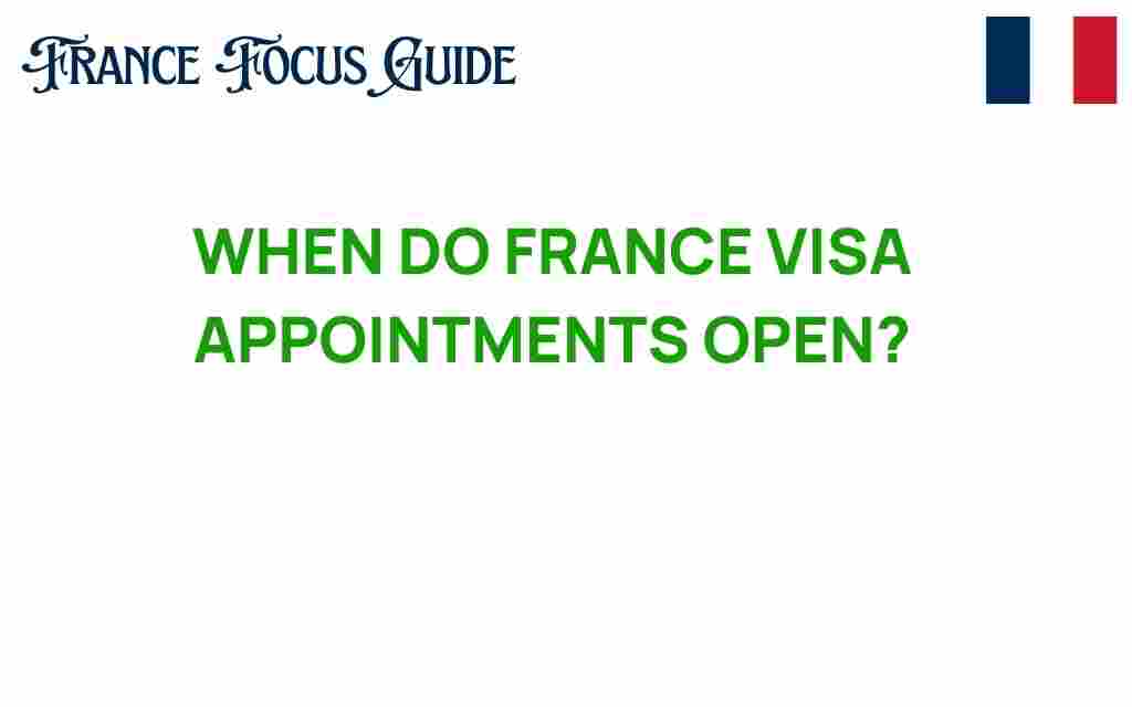 when-do-france-visa-appointments-open