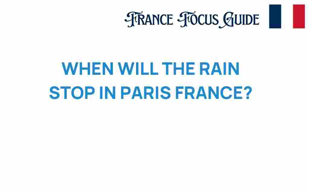 when-will-the-rain-stop-in-paris