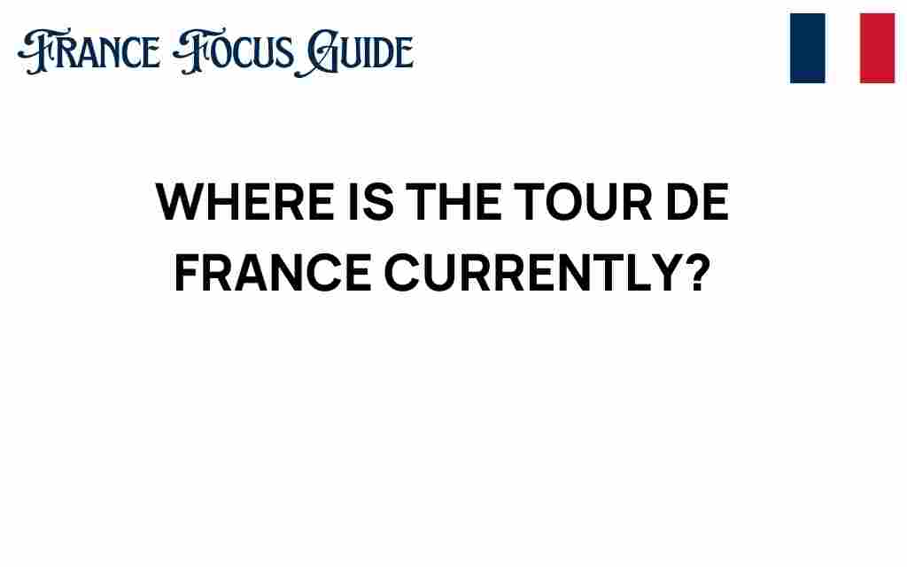 where-is-the-tour-de-france-currently