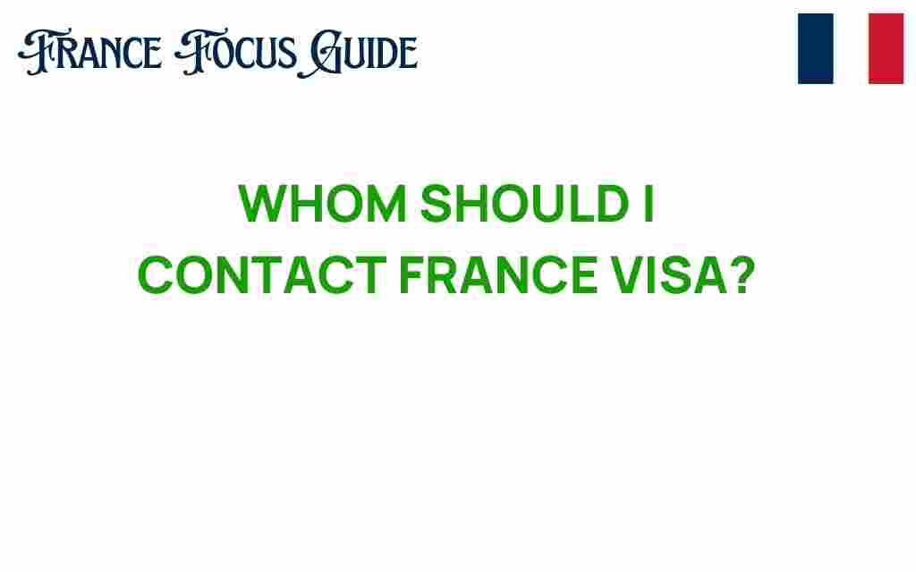 whom-should-i-contact-france-visa
