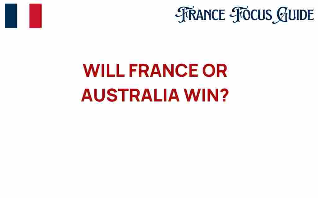 will-france-or-australia-triumph