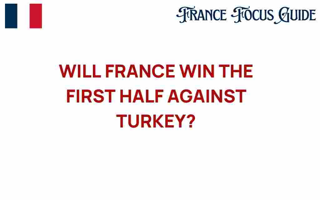 will-france-win-first-half-against-turkey