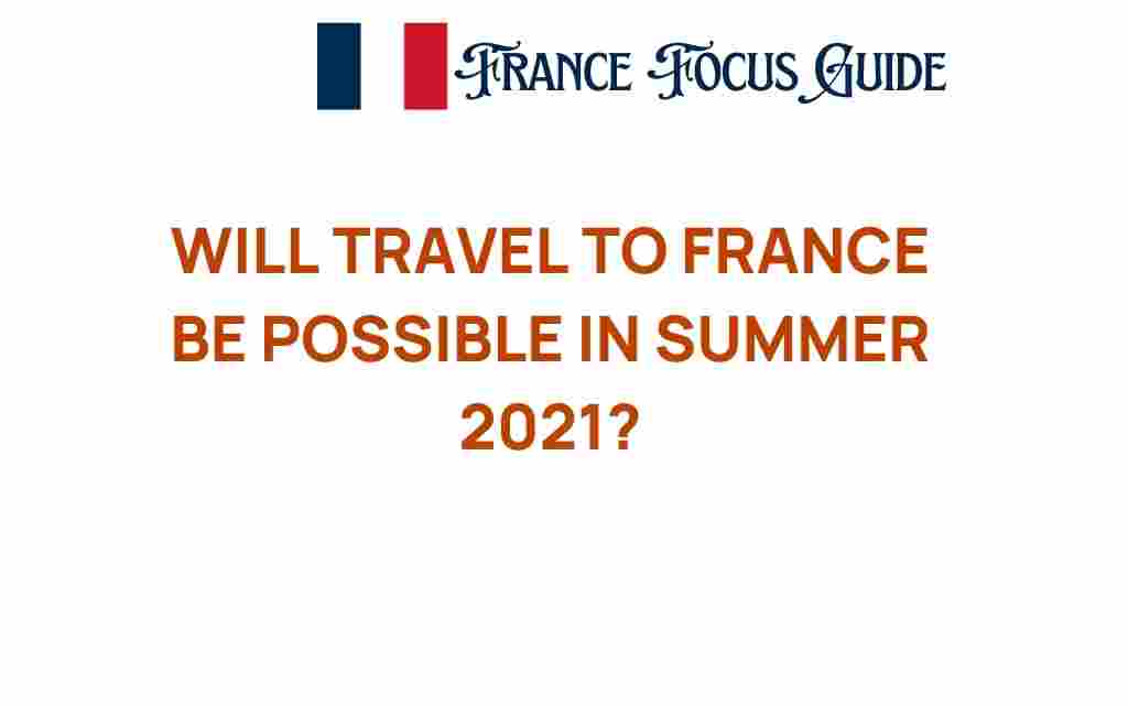 will-travel-to-france-be-possible-summer-2021